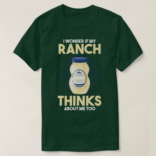 Food Lover I Wonder If My Ranch Dressing Thinks Ab Tシャツ (デザイン正面)