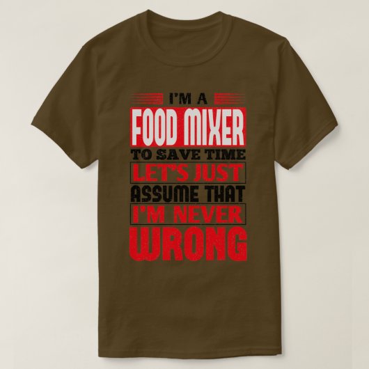 Food Mixer To Save Time Lets Just Assume That Im N Tシャツ (デザイン正面)