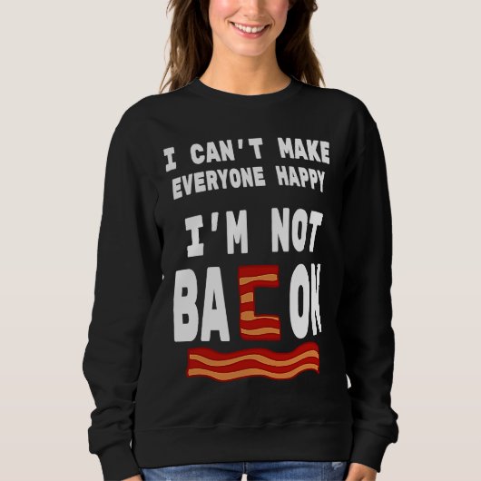 Food Pun I'm Not Bacon I Can't Make Everyone Happy スウェットシャツ (正面)