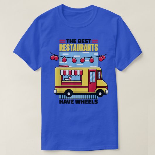 Food Truck The Best Restaurants Have Wheels 487 Tシャツ (デザイン正面)