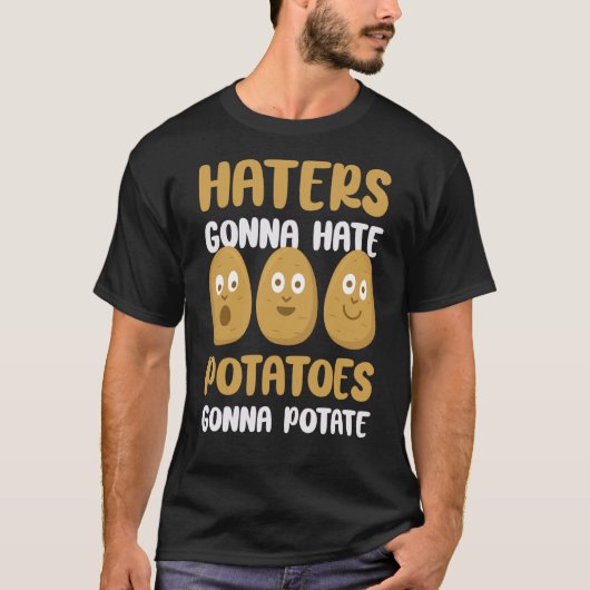 Foodie Vegetarian Haters Gonna Hate Potatoes Gonna Tシャツ (正面)