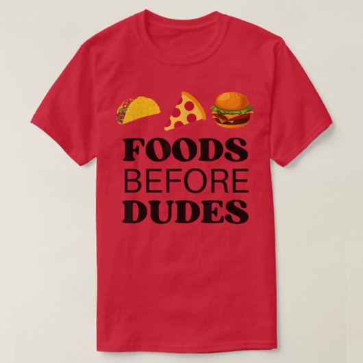 Foods Before Dudes （タコ、ピザ、バーガー） Tシャツ (デザイン正面)