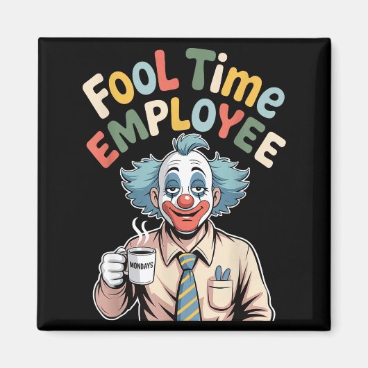 Fool Time Employee Funny Clown Office Humor Work J マグネット (正面)
