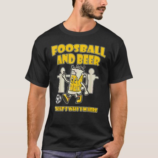 Foosballとビールだから私はここにいる Tシャツ (正面)