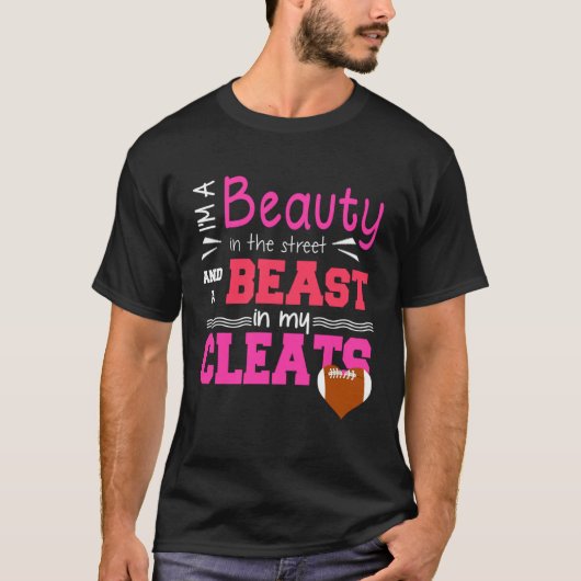 Football Beauty In Street And A Beast In My Cleats Tシャツ (正面)