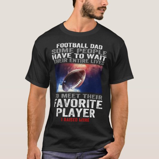 Football dad Some People Have To Wait Their Entire Tシャツ (正面)