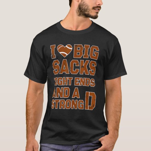 Football I Love Big Sacks Tight Ends and A Strong  Tシャツ (正面)