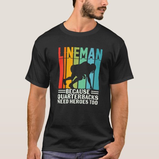 Football Lineman Because Quarterbacks Need Heroes  Tシャツ (正面)