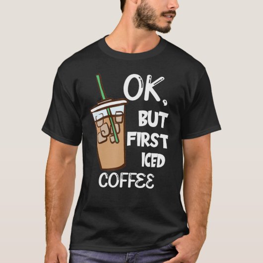 For A Coffee But First Iced Coffee Tシャツ (正面)