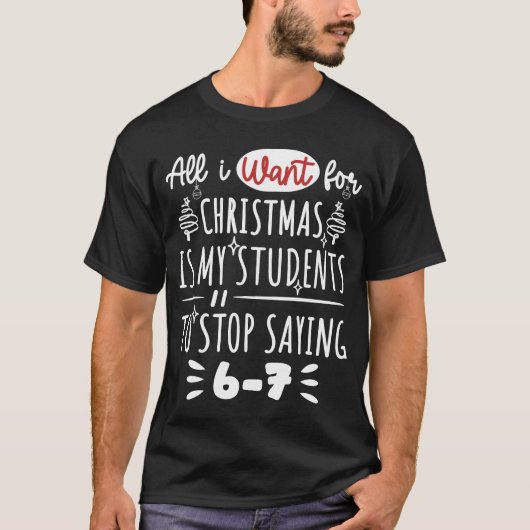  For Christmas is my students is stop saying 67 Tシャツ (正面)