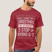 For Christmas is my students is stop saying 67 Tシャツ (正面)