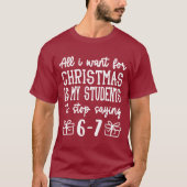 For Christmas is my students is stop saying 67 Tシャツ (正面)