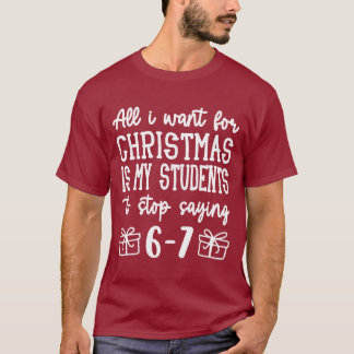 For Christmas is my students is stop saying 67 Tシャツ