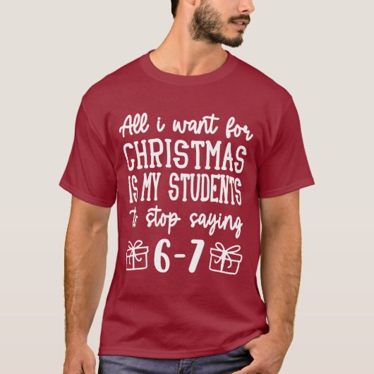 For Christmas is my students is stop saying 67 Tシャツ (正面)
