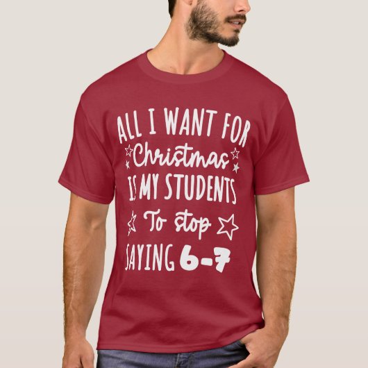For Christmas is my students is stop saying 67 Tシャツ (正面)