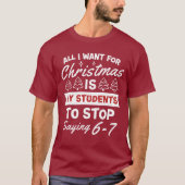For Christmas is my students is stop saying 67 Tシャツ (正面)