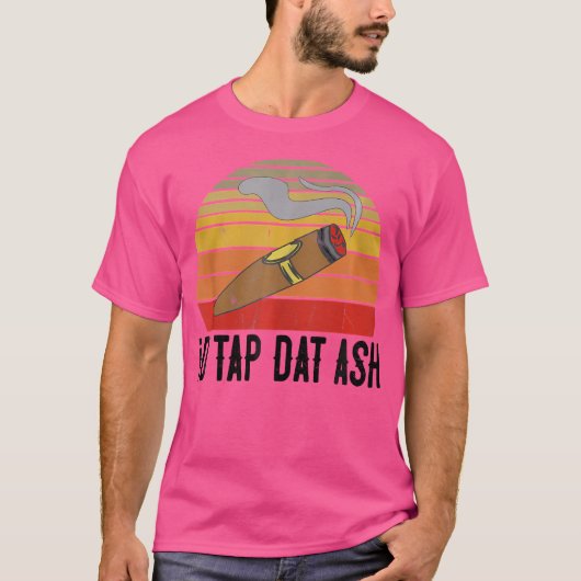 For Cigar Smokers Id Tap Dat Ash Cigar Smoking Tシャツ (正面)