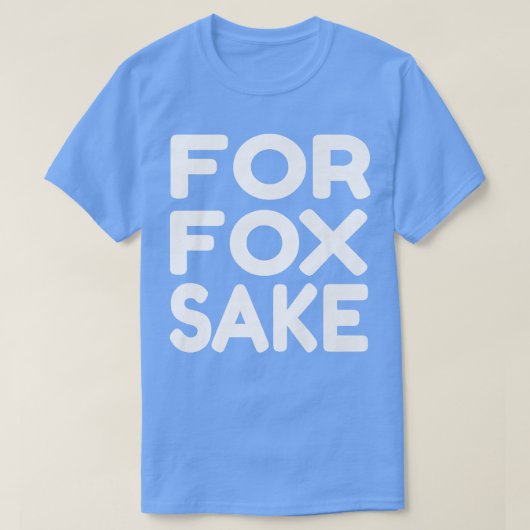 For Fox Sake Funny Saying English British Pun Prem Tシャツ (デザイン正面)