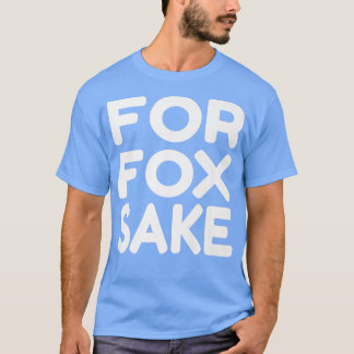 For Fox Sake Funny Saying English British Pun Prem Tシャツ
