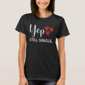 for Her Him Happy Valentines Day Yep Still Single Tシャツ (正面)