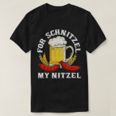 For Schnitzel My Nitzel German Beer Wurst Funny Ok Tシャツ (デザイン正面)