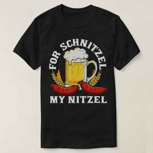 For Schnitzel My Nitzel German Beer Wurst Funny Ok Tシャツ (デザイン正面)