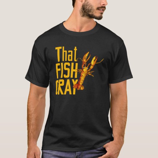 for Seafood  That Fish Crayfish Lobster Tシャツ (正面)