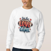 For the Love of the Game Football Sweatshirt スウェットシャツ (正面)