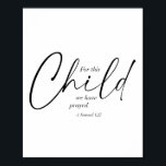For This Child We Have Prayed. -1 Samuel 1:27 Dual ポスター<br><div class="desc">For This Child We Have Prayed. -1 Samuel 1:27 Dual Fonts</div>