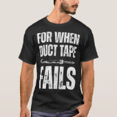For when duct tape fails job profession Quote Tシャツ (正面)