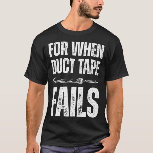 For when duct tape fails job profession Quote Tシャツ (正面)