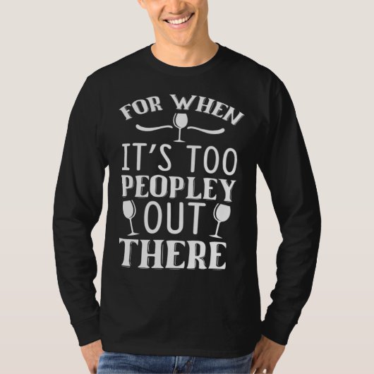 For When It s Too Peopley Out There  Wine Graphic Tシャツ (正面)