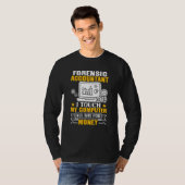 Forensic Accountant Touch My Computer All Day Tシャツ (正面フル)
