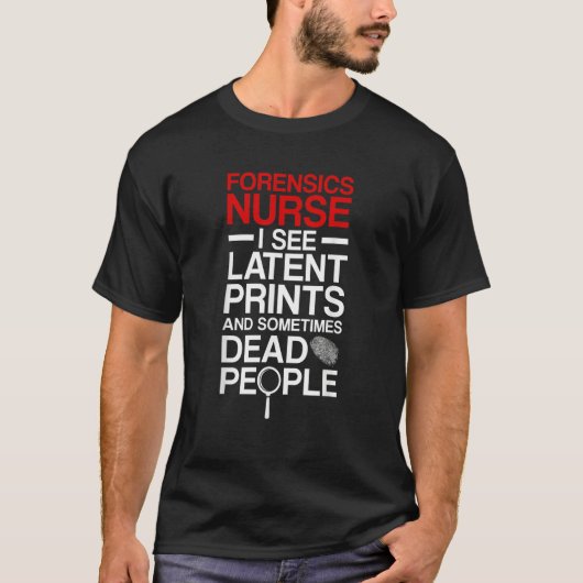 Forensic Nurse I See Latent Prints Forensic Nursin Tシャツ (正面)