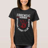Forensic Science Because Every Clue Counts Tシャツ (正面)