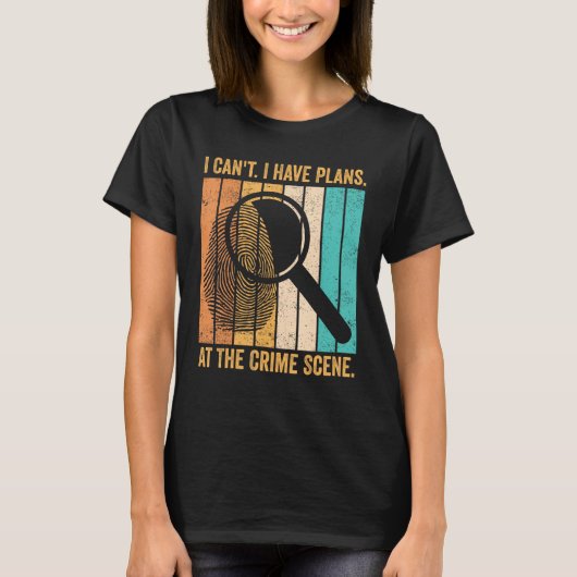 Forensic Scientist I Have Plans At The Crime Scene Tシャツ (正面)