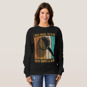 Forensic Scientist I Was Made To Play With Bones & スウェットシャツ (正面フル)