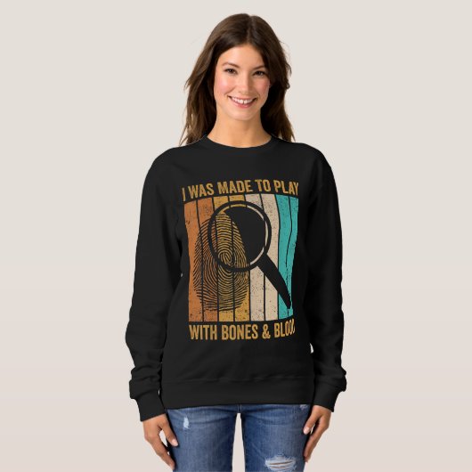 Forensic Scientist I Was Made To Play With Bones & スウェットシャツ (正面フル)