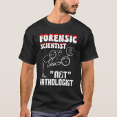 Forensic Scientist not pathologist forensic crimin Tシャツ (正面)
