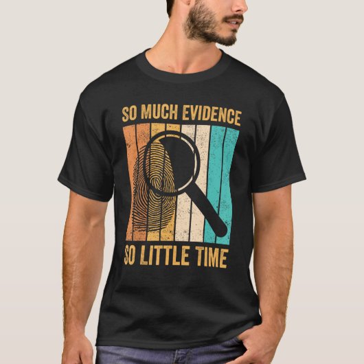 Forensic Scientist So Much Evidence So Little Time Tシャツ (正面)