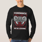 Forensics If They Are Breathing We re Leaving Scie Tシャツ (正面)