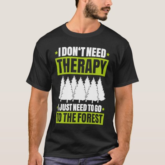 Forestry I Don't Need Therapy Forester Tシャツ (正面)