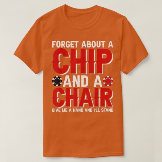 Forget About A Chip And A Chair Poker Texas Holdem Tシャツ (デザイン正面)