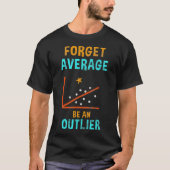 Forget Average Be An Outlier Data Analyst Gift Tシャツ (正面)