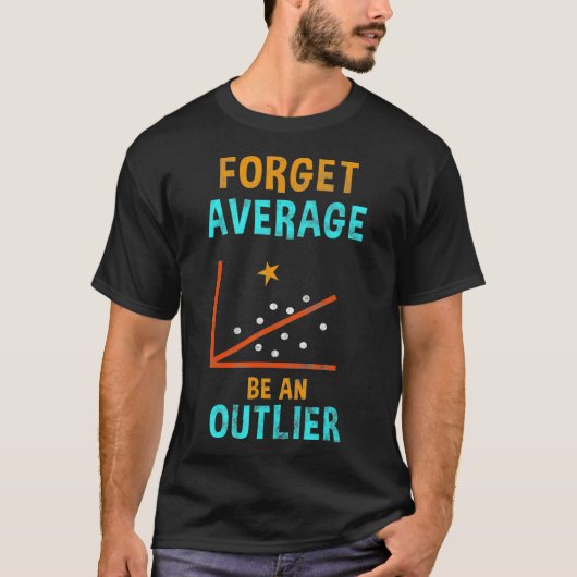 Forget Average Be An Outlier Data Analyst Gift Tシャツ (正面)