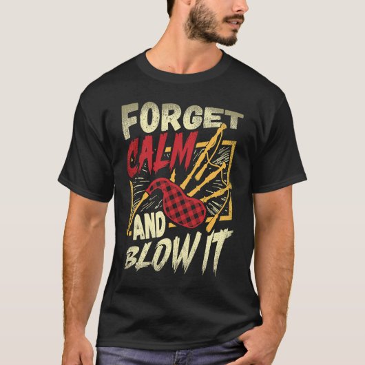 Forget Calm And Blow It Bagpipe Instrument Bagpipe Tシャツ (正面)