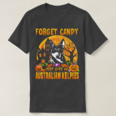 Forget Candy Just Give Me Australian Kelpies Hallo Tシャツ (デザイン正面)