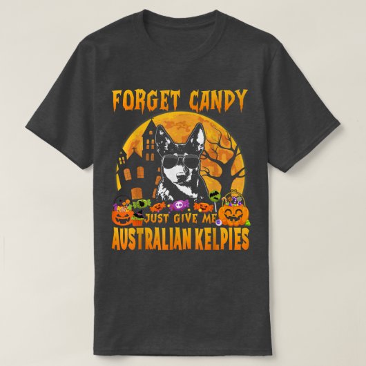 Forget Candy Just Give Me Australian Kelpies Hallo Tシャツ (デザイン正面)