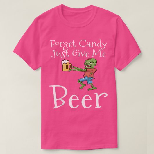 Forget Candy Just Give Me Beer Funny Halloween Zom Tシャツ (デザイン正面)