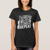 Forget Eat And Sleep Just Play The Violin And Repe Tシャツ (正面)